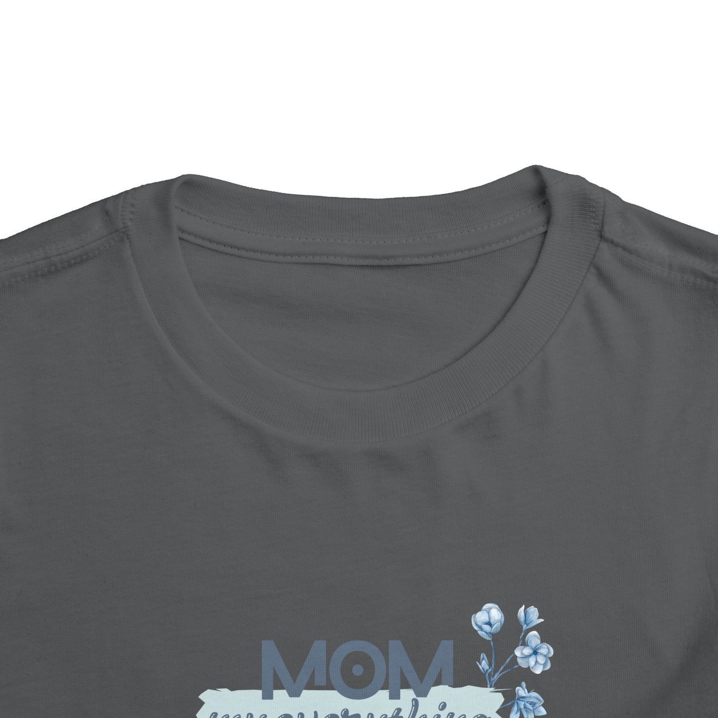 Mom My Everything Toddler Tee - Adorable Short Sleeve Shirt for Little Ones