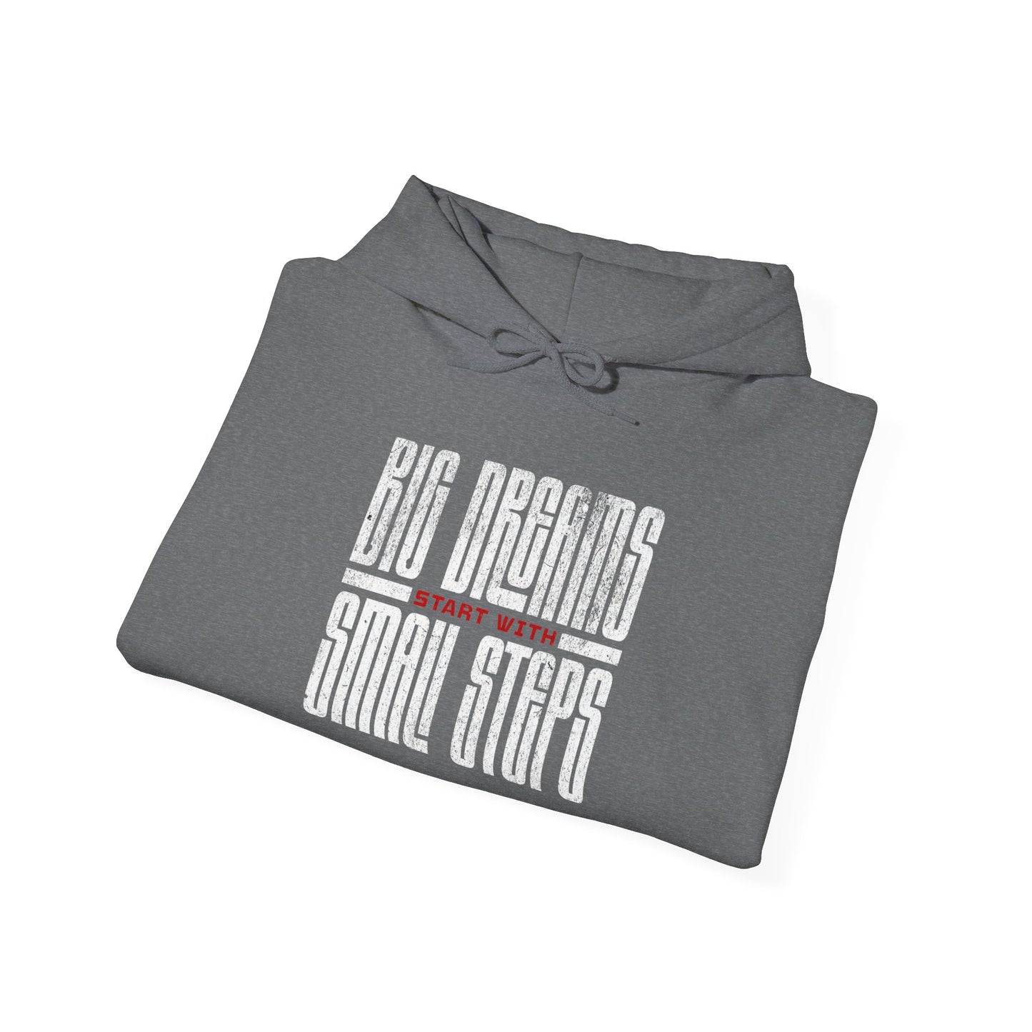 Big Dreams Small Steps Hoodie - Inspirational Unisex Heavy Blend Sweatshirt