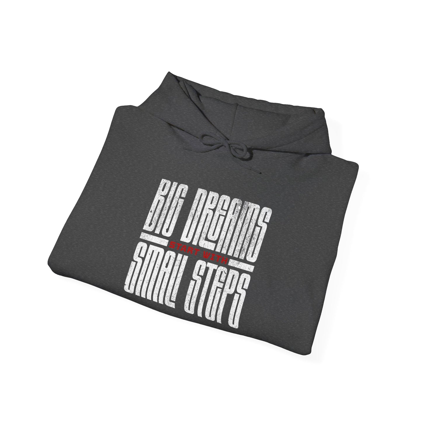 Big Dreams Small Steps Hoodie - Inspirational Unisex Heavy Blend Sweatshirt