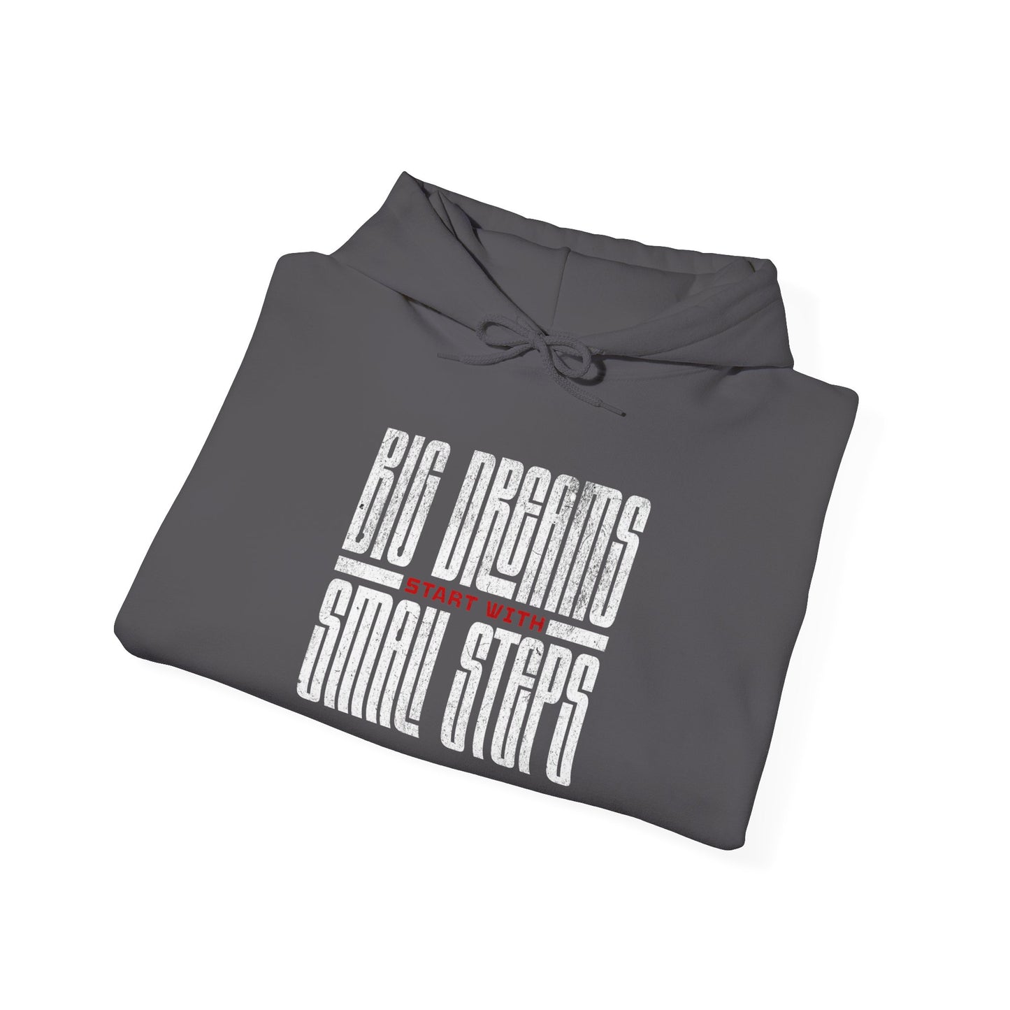 Big Dreams Small Steps Hoodie - Inspirational Unisex Heavy Blend Sweatshirt