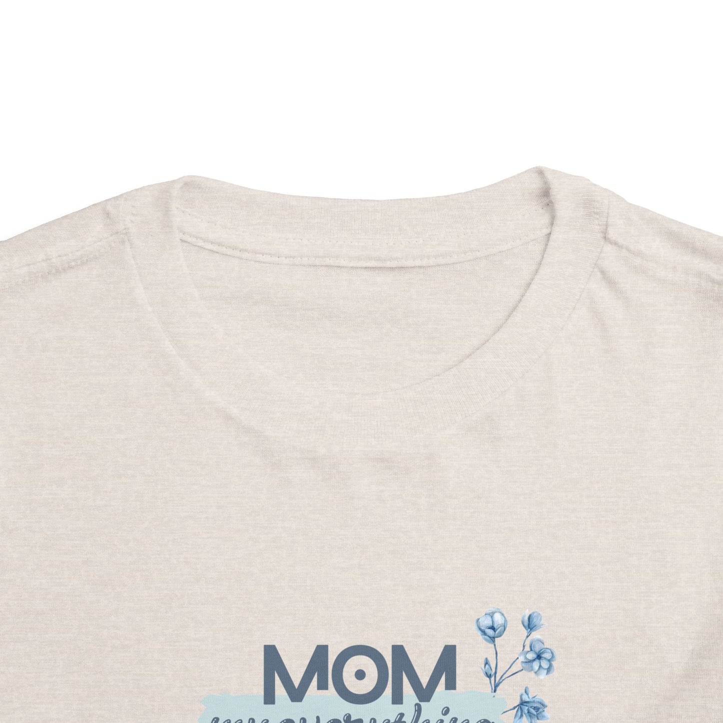 Mom My Everything Toddler Tee - Adorable Short Sleeve Shirt for Little Ones