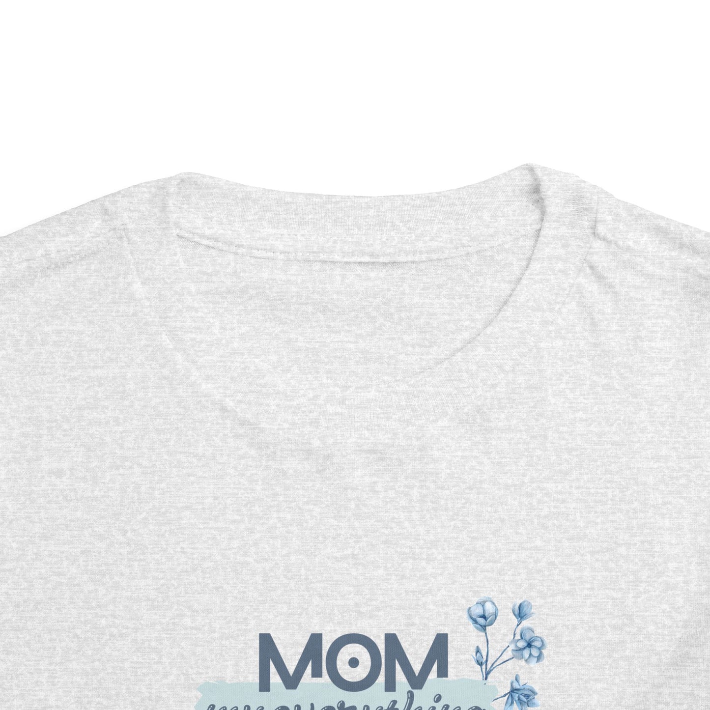 Mom My Everything Toddler Tee - Adorable Short Sleeve Shirt for Little Ones