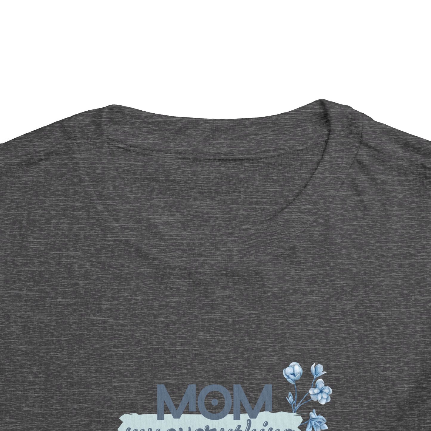 Mom My Everything Toddler Tee - Adorable Short Sleeve Shirt for Little Ones
