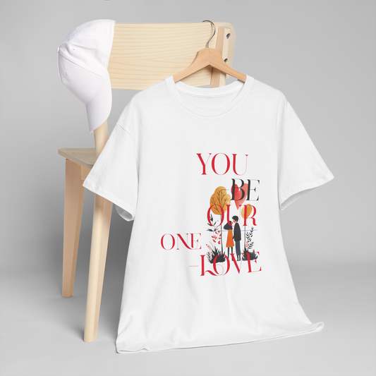 Romantic Couples T-Shirt - "You Be Our One Love"